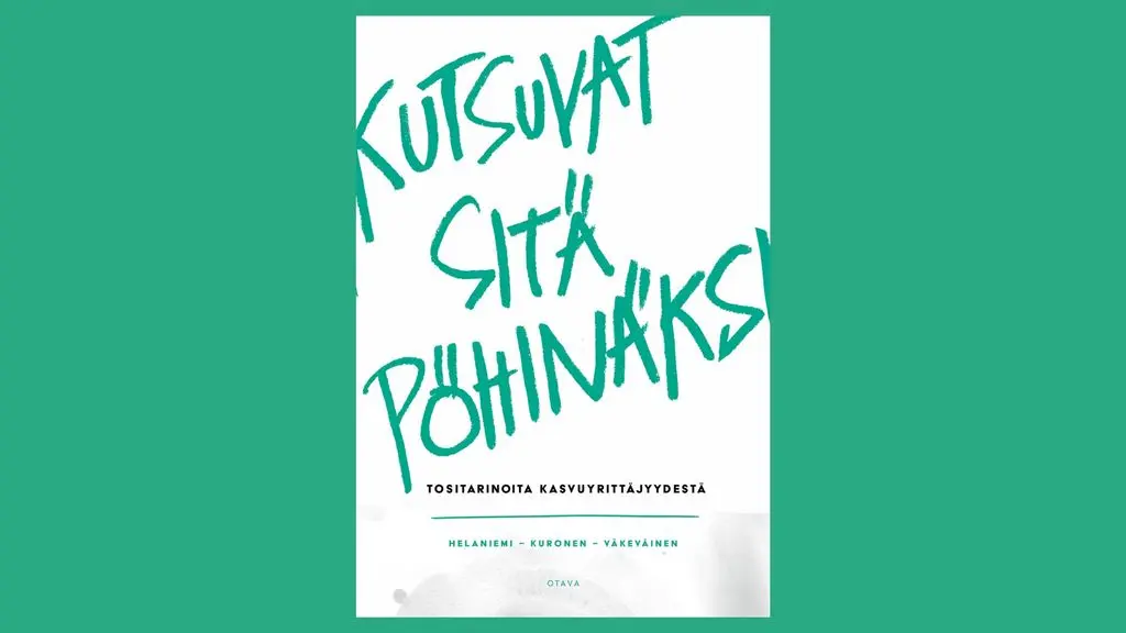Kutsuvat sitä pöhinäksi on kurkistus kasvuyrittäjyyden kulisseihin