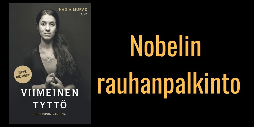 Nobelin rauhanpalkinto Nadia Muradille. Viimeinen tyttö on koskettava omaelämäkerrallinen kertomus sodan, terrorismin ja seksiorjuuden rikkirepimästä nuoruudesta