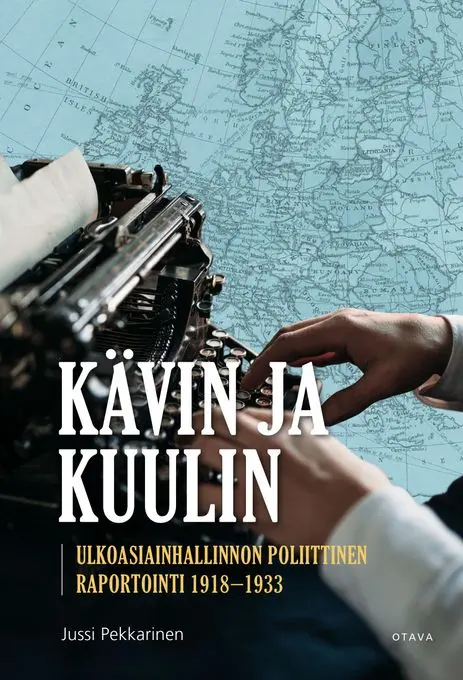 ”Diplomaatti on lyijykynä, jolla on korvat” – uutuuskirja valottaa ulkoasiainhallinnon poliittista raportointia vuosilta 1918–1933