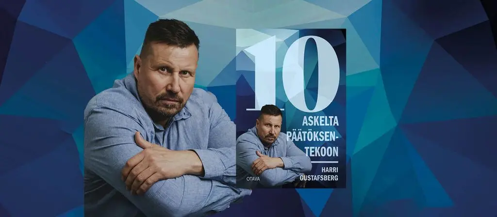 10 askelta parempiin päätöksiin – Harri Gustafsberg avaa päätöksenteon psykologiaa