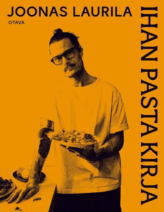 Joonas Laurilan Ihan pasta kirja on herkullinen rakkaudenosoitus pastalle ja sen monikäyttöisyydelle